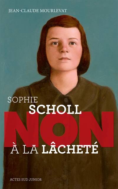 Sophie Scholl : non à la lâcheté | Jean-Claude Mourlevat