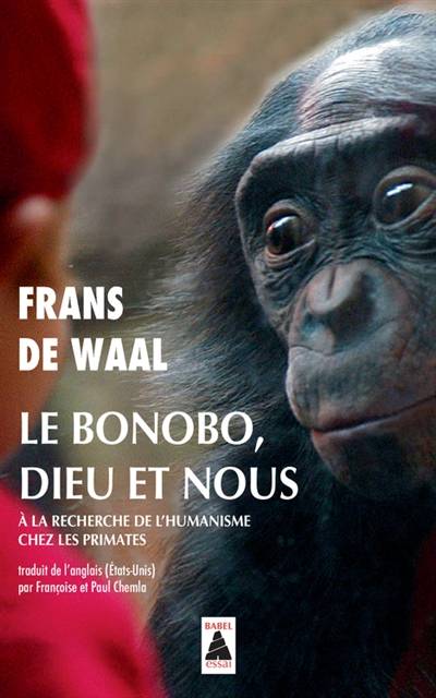 Le bonobo, Dieu et nous : à la recherche de l'humanisme chez les primates : essai | Frans de Waal, Francoise Chemla, Paul Chemla