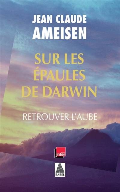 Sur les épaules de Darwin, sur les épaules des géants. Retrouver l'aube | Jean-Claude Ameisen