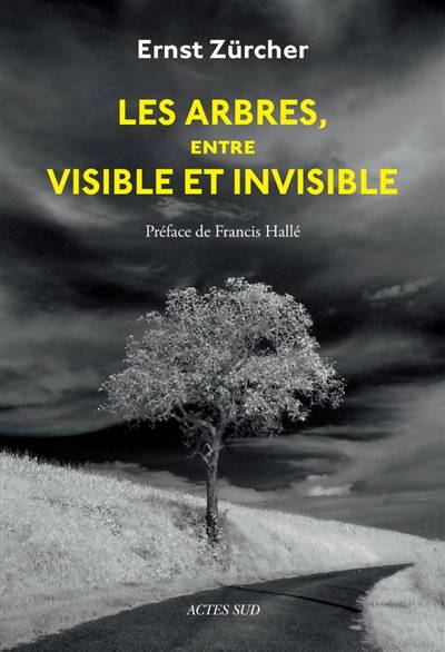 Les arbres, entre visible et invisible | Ernst Zurcher, Francis Halle, Bruno Sirven