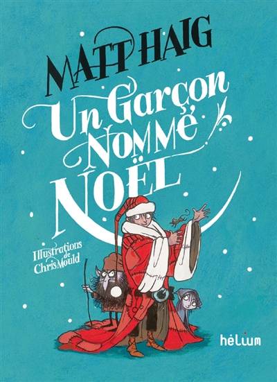 Un garçon nommé Noël | Matt Haig, Chris Mould, Valérie Le Plouhinec