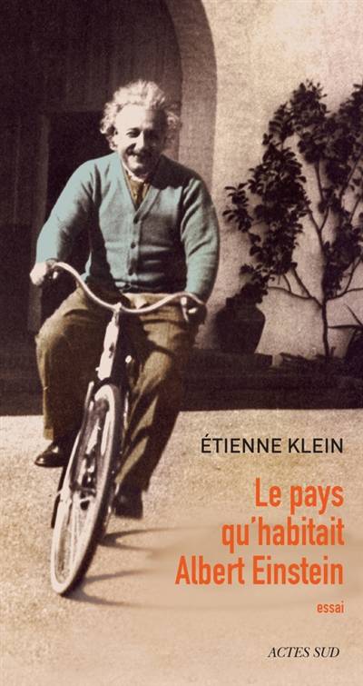 Le pays qu'habitait Albert Einstein : essai | Etienne Klein