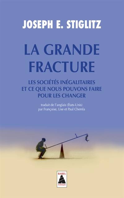 La grande fracture : les sociétés inégalitaires et ce que nous pouvons faire pour les changer | Joseph E. Stiglitz, Françoise Chemla, Lise Chemla, Paul Chemla