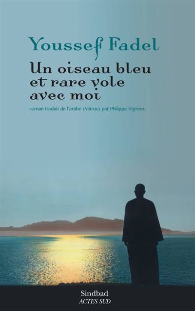 Un oiseau bleu et rare vole avec moi | Youssef Fadel, Philippe Vigreux