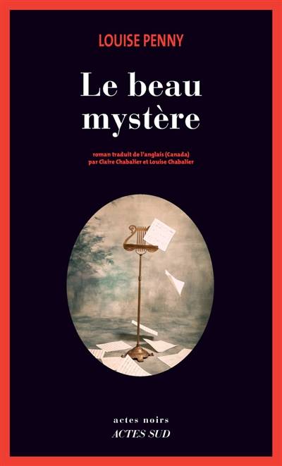 Une enquête de l'inspecteur-chef Armand Gamache. Le beau mystère | Louise Penny, Claire Chabalier, Louise Chabalier