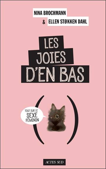 Les joies d'en bas : tout sur le sexe féminin | Nina Brochmann, Ellen Stokken Dahl, Tegnehanne, Céline Romand-Monnier