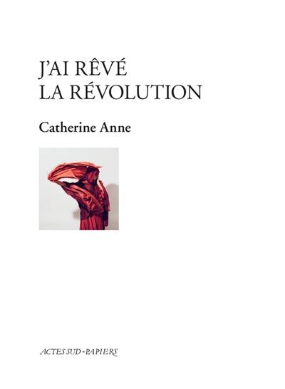 J'ai rêvé la Révolution | Catherine Anne