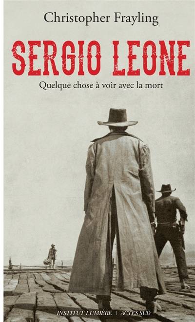 Sergio Leone : quelque chose à voir avec la mort : biographie | Christopher Frayling, Gerard Camy, Jean-Paul Gabert