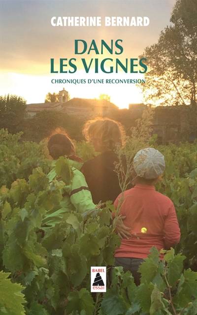 Dans les vignes : chroniques d'une reconversion | Catherine Bernard