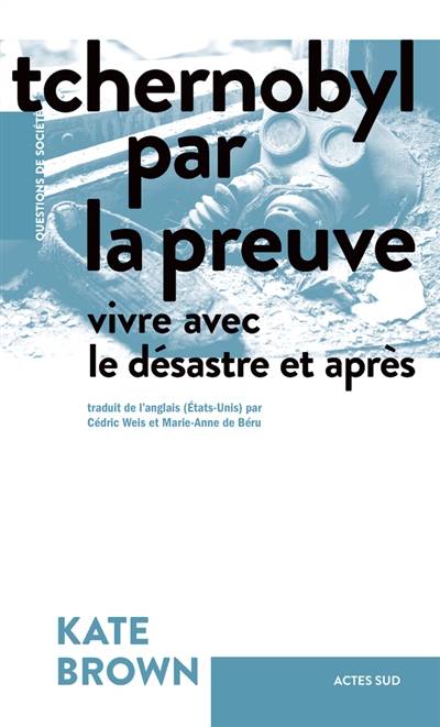 Tchernobyl par la preuve : vivre avec le désastre et après | Kate Brown, Cedric Weis, Marie-Anne de Beru