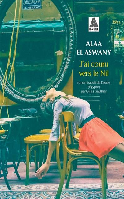 J'ai couru vers le Nil | Alaa el- Aswany, Gilles Gauthier