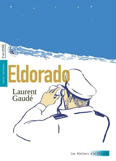 Eldorado : texte intégral, 3e et lycée | Laurent Gaudé, Pierre-Georges Danset, Cécile Rousset