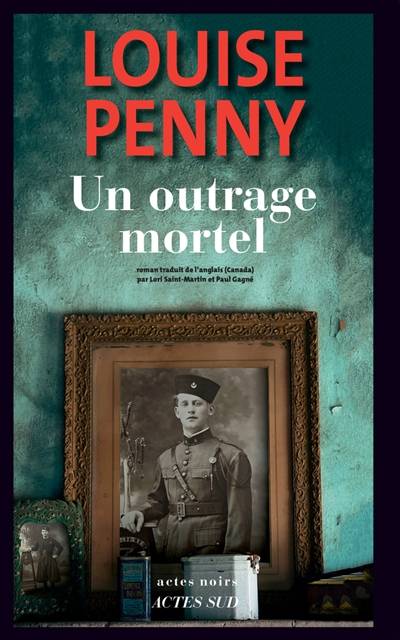 Une enquête de l'inspecteur-chef Armand Gamache. Un outrage mortel | Louise Penny, Lori Saint-Martin, Paul Gagné