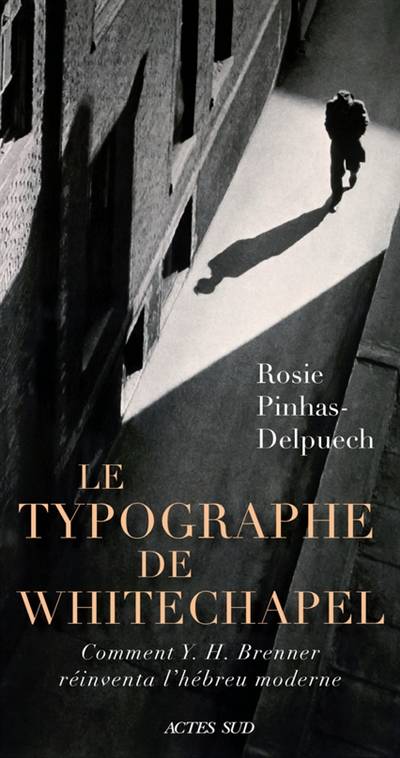 Le typographe de Whitechapel : comment Y.H. Brenner réinventa l'hébreu moderne | Rosie Pinhas-Delpuech