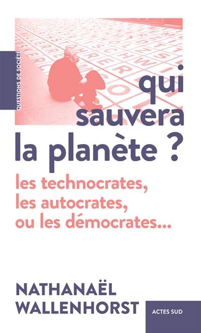 Qui sauvera la planète ? : les technocrates, les autocrates, ou les démocrates... | Nathanael Wallenhorst