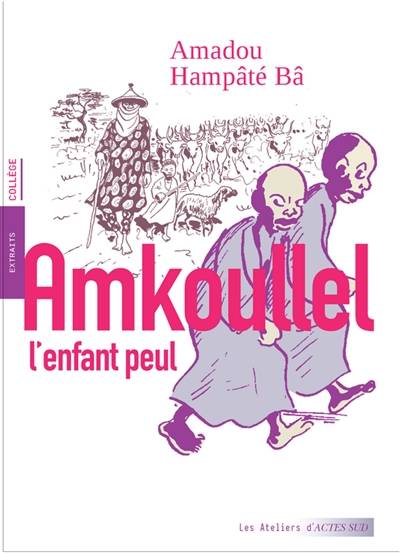 Amkoullel, l'enfant peul : extraits, collège | Amadou Hampate Ba, Olivier Thircuir