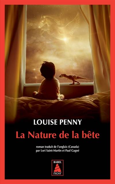 Une enquête de l'inspecteur-chef Armand Gamache. La nature de la bête | Louise Penny, Lori Saint-Martin, Paul Gagné