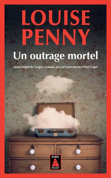 Une enquête de l'inspecteur-chef Armand Gamache. Un outrage mortel | Louise Penny, Lori Saint-Martin, Paul Gagne