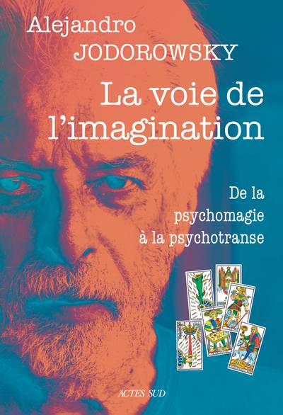 La voie de l'imagination : de la psychomagie à la psychotranse : correspondance psychomagique | Alexandro Jodorowsky, Amanda Prat-Giral