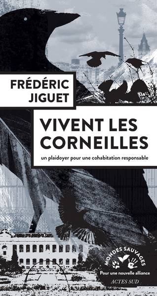 Vivent les corneilles : un plaidoyer pour une cohabitation responsable | Frederic Jiguet, Guillaume Reynard