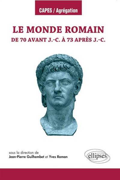 Le monde romain de 70 avant J.-C. à 73 après J.-C. | Jean-Pierre Guilhembet, Yves Roman