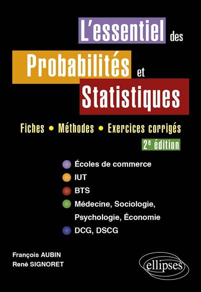 L'essentiel des probabilités et statistiques : fiches, méthodes, exercices corrigés : écoles de commerce, IUT, BTS, médecine, sociologie, psychologie, économie, DCG, DSCG | Francois Aubin, Rene Signoret