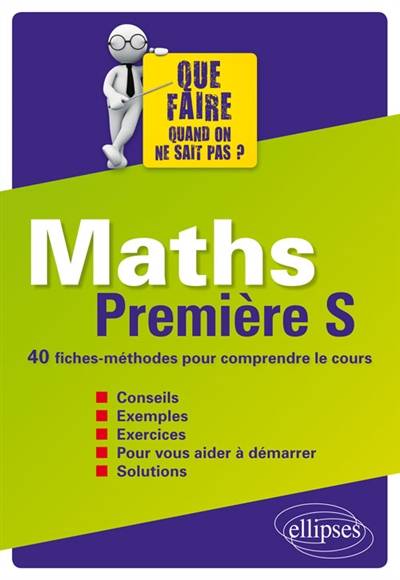 Maths, première S : 40 fiches-méthodes pour comprendre le cours | Florence Lomprez