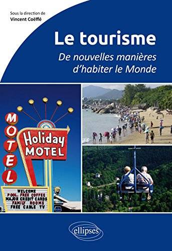 Le tourisme : de nouvelles manières d'habiter le monde : au programme du Capes et de l'agrégation | Vincent Coeffe