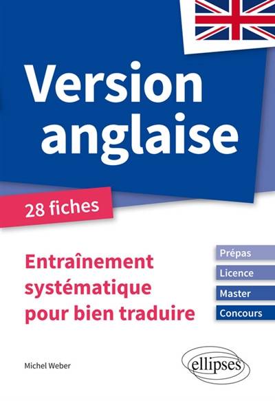 Version anglaise : entraînement systématique pour bien traduire, prépas, licence, master, concours : 28 fiches | Michel Weber