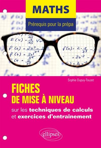 Maths : prérequis pour la prépa : fiches de mise à niveau sur les techniques de calculs et exercices d'entraînement | Sophie Dupuy-Touzet