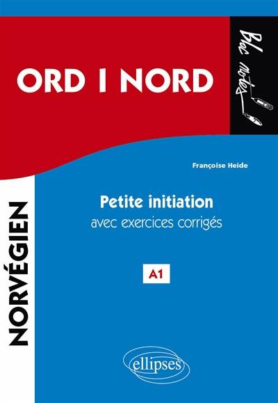 Ord i nord, mots du nord : petite initiation au norvégien avec exercices corrigés, A1 | Francoise Heide