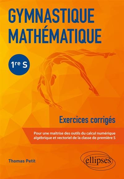 Gymnastique mathématique 1re S : exercices corrigés | Thomas Petit