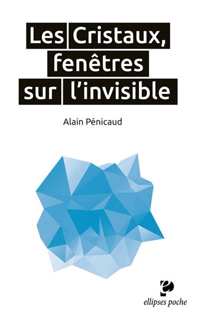 Les cristaux, fenêtres sur l'invisible | Alain Pénicaud