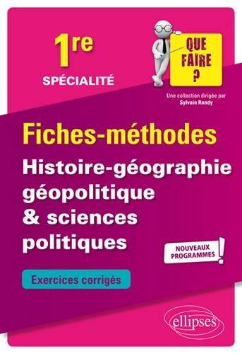 Histoire géographie, géopolitique & sciences politiques 1re spécialité, nouveaux programmes : fiches-méthodes : exercices corrigés | Brice Rabot