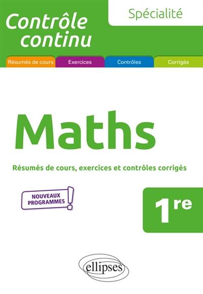 Spécialité maths, 1re : résumés de cours, exercices et contrôles corrigés : nouveaux programmes | Bruno Ciolfi