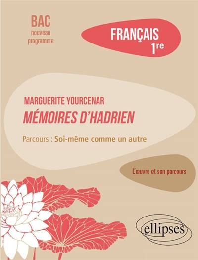 Marguerite Yourcenar, Mémoires d'Hadrien : parcours soi-même comme un autre : français 1re, bac nouveau programme | Magalie Diguet