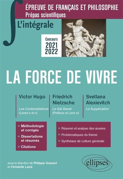 La force de vivre : Victor Hugo, Les contemplations (livres IV et V) ; Friedrich Nietzsche, Le gai savoir (préface et livre IV) ; Svetlana Alexievitch, La supplication : épreuve de français et philosophie, prépas scientifiques, concours 2021-2022 | Philippe Guisard, Christelle Laize