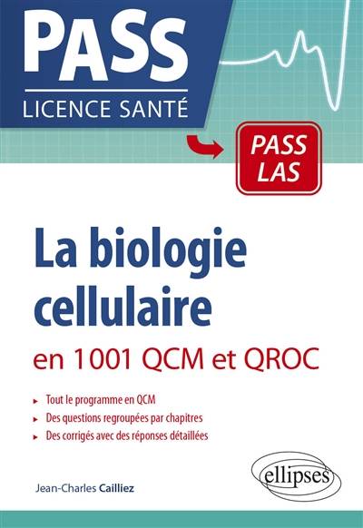 La biologie cellulaire en 1.001 QCM et QROC : Pass, LAS | Jean-Charles Cailliez