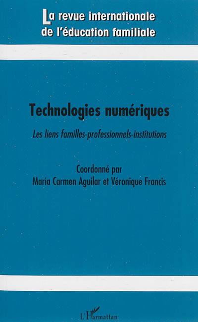 Revue internationale de l'éducation familiale (La), n° 35. Technologies numériques : les liens familles-professionnels-institutions | Maria Carmen Aguilar, Veronique Francis