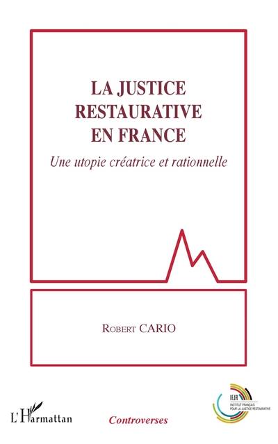 La justice restaurative en France : une utopie créatrice et rationnelle | Robert Cario