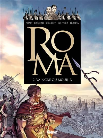 Roma. Vol. 2. Vaincre ou mourir | Didier Convard, Gilles Chaillet, Eric Adam, Pierre Boisserie, Luca Erbetta, Bertrand Lançon