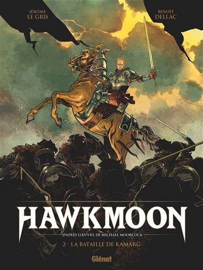 Hawkmoon. Vol. 2. La bataille de Kamarg | Jerome Le Gris, Benoit Dellac, Bruno Tatti, Michael Moorcock