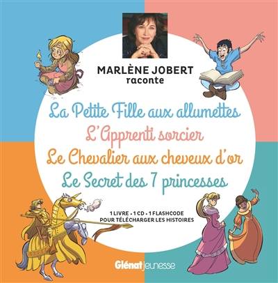 La petite fille aux allumettes. L'apprenti sorcier. Le chevalier aux cheveux d'or. Le secret des 7 princesses | Marlene Jobert, Hans Christian Andersen, Jacob Grimm, Wilhelm Grimm, Marlene Jobert