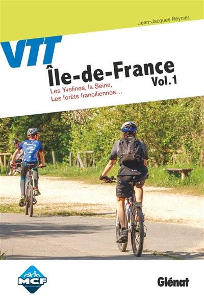 VTT Ile-de-France. Vol. 1. Les Yvelines, la Seine, les forêts franciliennes... | Jean-Jacques Reynier