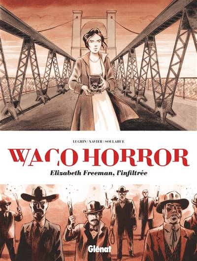 Waco horror : Elizabeth Freeman, l'infiltrée | Lisa Lugrin, Clement Xavier, Stephane Soularue