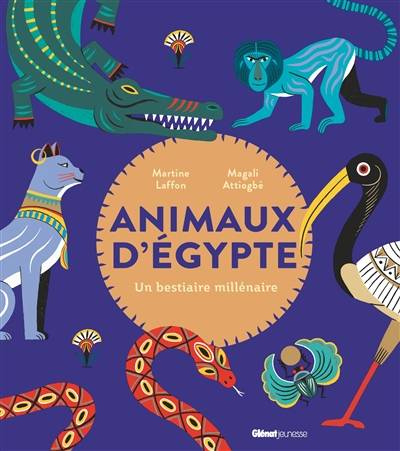 Animaux d'Egypte : un bestiaire millénaire | Martine Laffon, Magali Attiogbe