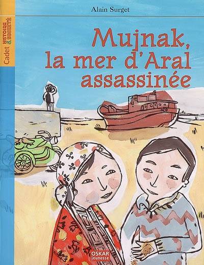 Mujnak, la mer d'Aral assassinée | Alain Surget, Guillaume Reynard