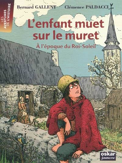 L'enfant muet sur le muret : à l'époque du Roi-Soleil | Bernard Gallent, Clemence Paldacci