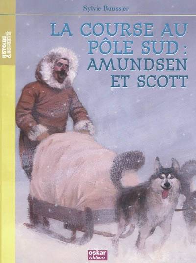 La course au pôle Sud : Amundsen et Scott | Sylvie Baussier