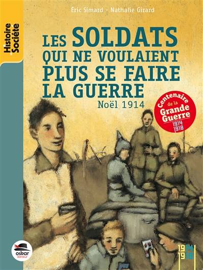 Les soldats qui ne voulaient plus se faire la guerre : Noël 1914 | Eric Simard, Nathalie Girard